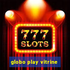 globo play vitrine